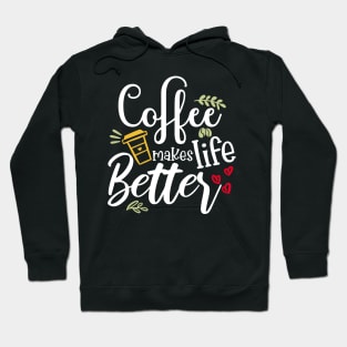 Coffee Makes Life Better Hoodie